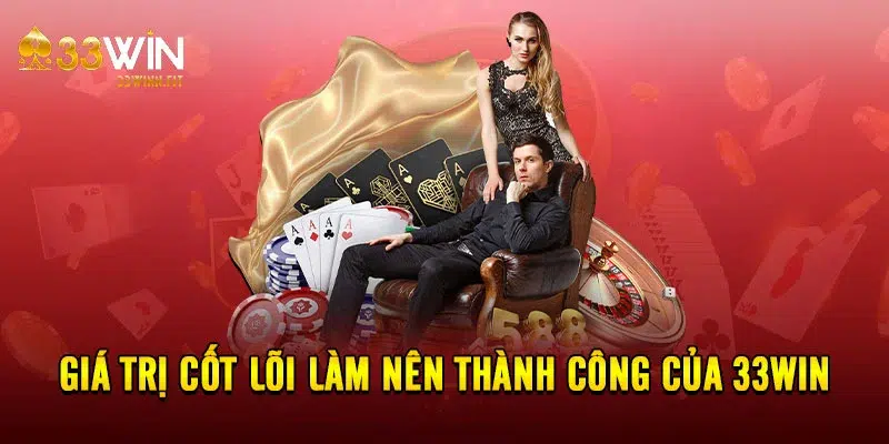 Giá trị cốt lõi là nên thành công của 33WIN