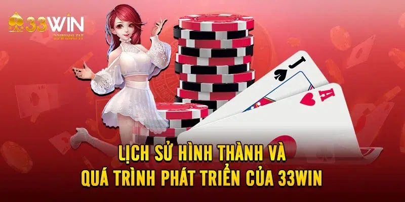 Lịch sử hình thành và quá trình phát triển của 33WIN